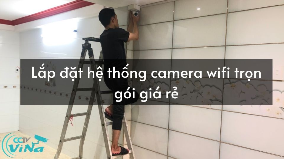 lắp đặt camera wifi trọn gói